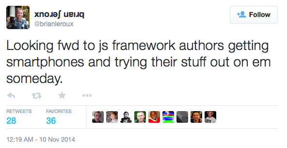 tweet, Looking fwd to js framework authors getting smartphones and trying their stuff out on em someday.